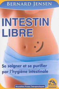 Intestin libre : se soigner et se purifier par l'hygiène intestinale