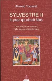 Sylvestre II, le pape qui aimait Allah : de Cordoue au Vatican, mille ans de malentendus