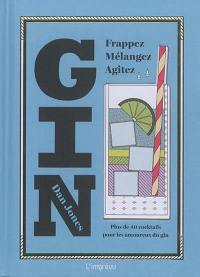 Gin : frappez, mélangez, agitez : plus de 40 cocktails pour les amoureux du gin