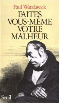 Faites vous-même votre malheur