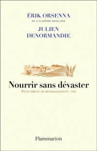 Petit précis de mondialisation. Vol. 8. Nourrir sans dévaster