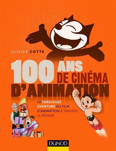 100 ans de cinéma d'animation : la fabuleuse aventure du film d'animation à travers le monde