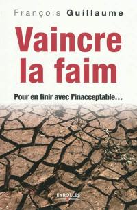 Vaincre la faim : pour en finir avec l'inacceptable...