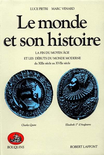 Le monde et son histoire. Vol. 2. La fin du Moyen Age et les débuts du monde moderne : du XIIIe siècle au XVIIe siècle