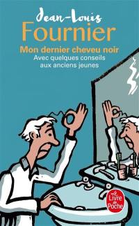 Mon dernier cheveu noir : avec quelques conseils aux anciens jeunes