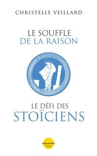 Le souffle de la raison : le défi des stoïciens