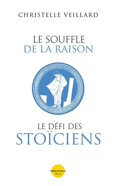 Le souffle de la raison : le défi des stoïciens