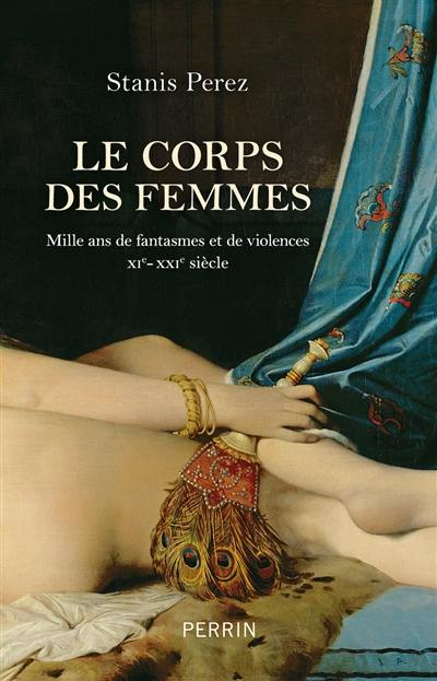 Le corps des femmes : mille ans de fantasmes et de violences, XIe-XXIe siècle