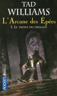 L'arcane des épées. Vol. 1. Le trône du dragon