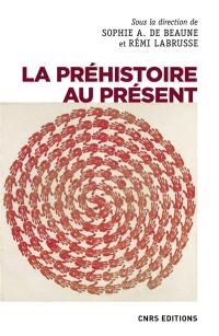 La préhistoire au présent : mots, images, savoirs, fictions