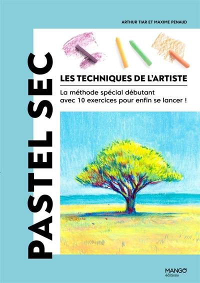 Les techniques de l'artiste : la méthode spéciale débutant avec 10 exercices pour enfin se lancer !. Pastel sec