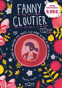 Fanny Cloutier. Vol. 2. Fanny Cloutier ou L'année où mon père m'a forcée à le suivre au bout du bout du monde