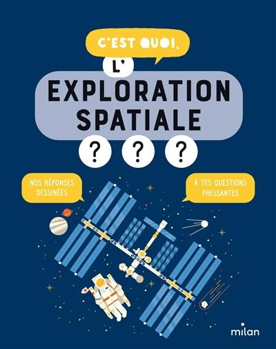 C'est quoi, l'exploration spatiale ? : nos réponses dessinées à tes questions pressantes