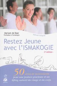 Restez jeune avec l'ismakogie : 50 séries de petits mouvements pour une posture gracieuse et un lifting naturel du visage et du corps : méthode intégrale