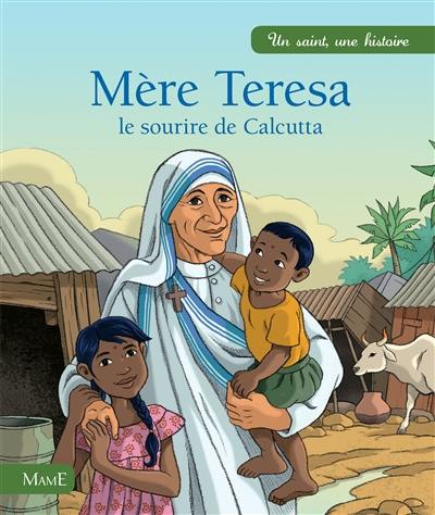 Mère Teresa, le sourire de Calcutta