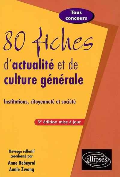 80 fiches d'actualité et de culture générale : institutions, citoyenneté et société : tous concours