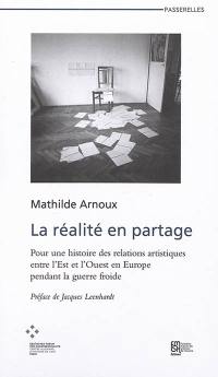 La réalité en partage : pour une histoire des relations artistiques entre l'est et l'ouest en Europe pendant la guerre froide