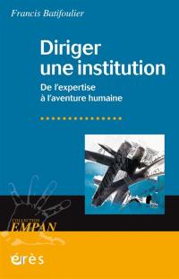 Diriger une institution : de l'expertise à l'aventure humaine