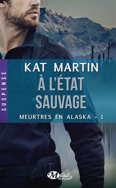 Meurtres en Alaska. Vol. 1. A l'état sauvage