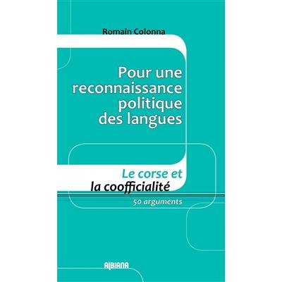 Pour une reconnaissance politique des langues : le corse et la coofficialité : 50 arguments