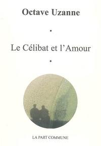 Le célibat et l'amour : traité de vie passionnelle et de dilection féminine