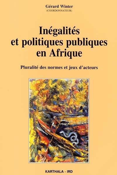 Inégalités et politiques publiques en Afrique : pluralité des normes et jeux d'acteurs