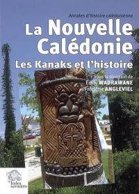 Annales d'histoire calédonienne. La Nouvelle-Calédonie : les Kanaks et l'histoire