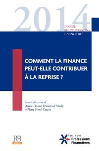 Année des professions financières (L'), n° 9. Comment la finance peut-elle contribuer à la reprise ?