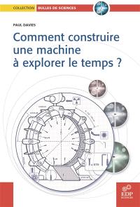 Comment construire une machine à explorer le temps ?