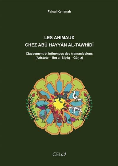 Les animaux chez Abu Hayyan al-Tawhidi : classement et influences des transmissions (Aristote, Ibn al-Bitriq, Gahiz)