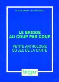 Le bridge au coup par coup. Vol. 1. Petite anthologie du jeu de la carte : le jeu avec le mort