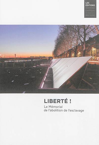 Liberté ! : le Mémorial de l'abolition de l'esclavage