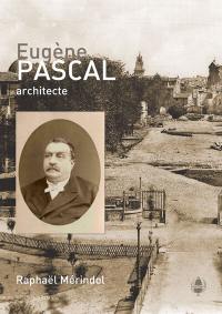 Eugène Pascal : architecte : Avignon 24 mai 1824-Avignon 12 septembre 1884