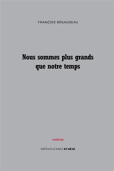 Nous sommes plus grands que notre temps