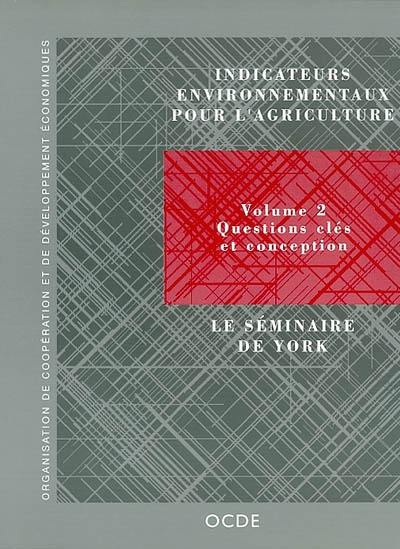 Indicateurs environnementaux pour l'agriculture. Vol. 2. Questions clés et conception : le séminaire de York