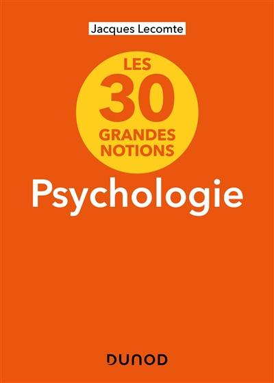 Psychologie : les 30 grandes notions