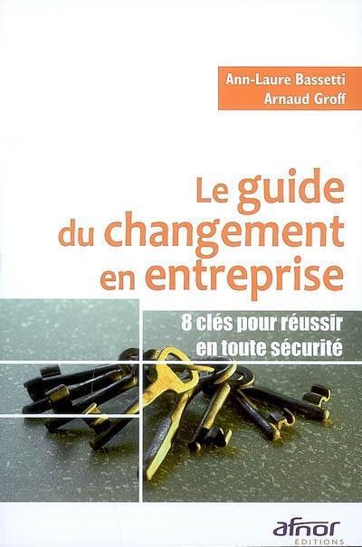 Le guide du changement en entreprise : 8 clés pour réussir en toute sécurité