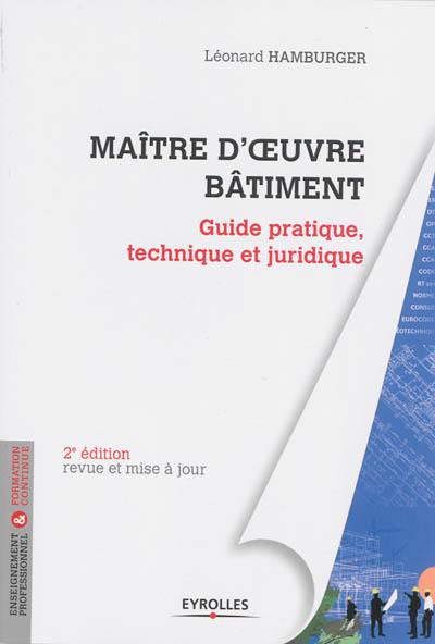 Maître d'oeuvre bâtiment : guide pratique, technique et juridique