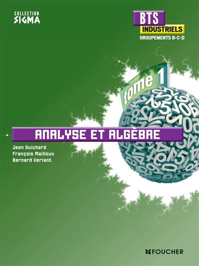 BTS industriels, groupements B, C, D. Vol. 1. Analyse et algèbre