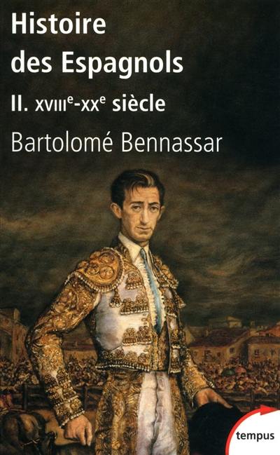 Histoire des Espagnols. Vol. 2. XVIIIe-XXe siècle