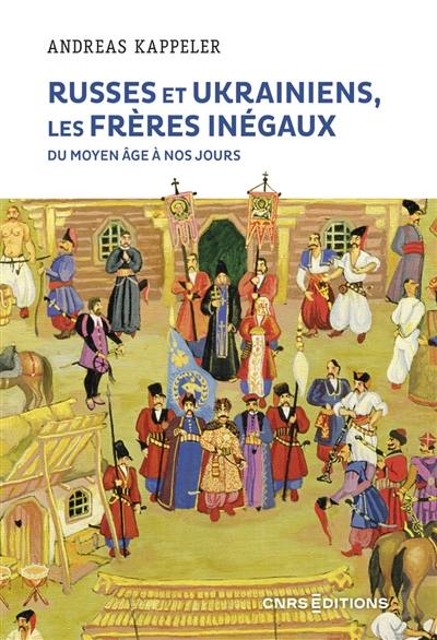 Russes et Ukrainiens, les frères inégaux : du Moyen Age à nos jours