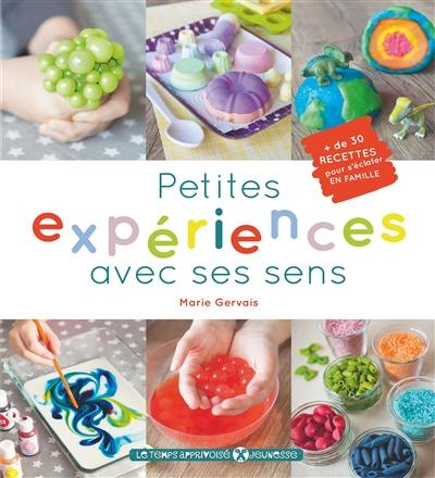 Petites expériences avec ses sens : + de 30 recettes pour s'éclater en famille