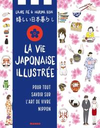 La vie japonaise illustrée : pour tout savoir sur l'art de vivre nippon