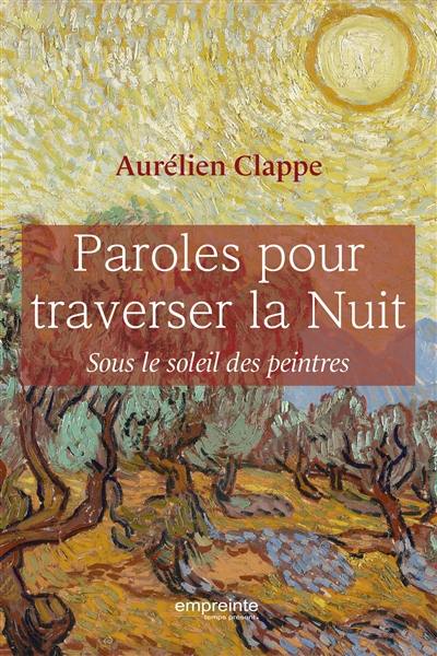 Paroles pour traverser la nuit : sous le soleil des peintres