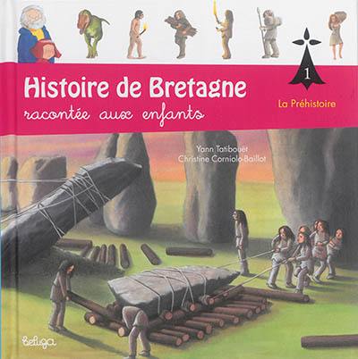 Histoire de Bretagne : racontée aux enfants. Vol. 1. La préhistoire