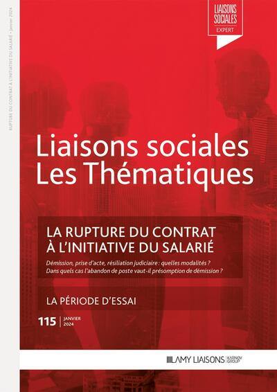 Liaisons sociales. Les thématiques, n° 115. La rupture du contrat à l'initiative du salarié : démission, prise d'acte, résiliation judiciaire, quelles modalités ? : dans quels cas l'abandon de poste vaut-il présomption de démission ?. La période d'essai