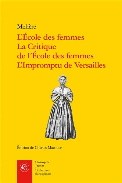 L'école des femmes. La critique de L'école des femmes. L'impromptu de Versailles