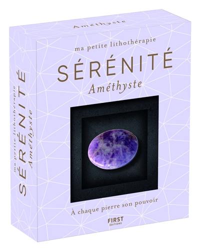 Ma petite lithothérapie. Améthyste : ma pierre de sérénité