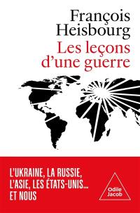 Les leçons d'une guerre : l'Ukraine, la Russie, l'Asie, les Etats-Unis... et nous