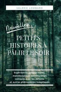 Nouvelles petites histoires à pâlir le soir : expériences paranormales, manifestations surnaturelles, contacts avec les défunts et autres phénomènes inexpliqués